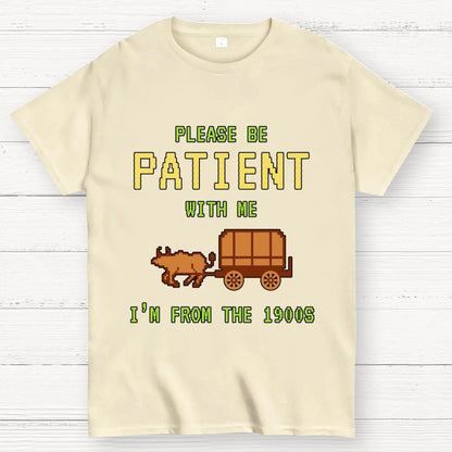 Please Be Patient With Me I'm From The 1900s Geek T-Shirt