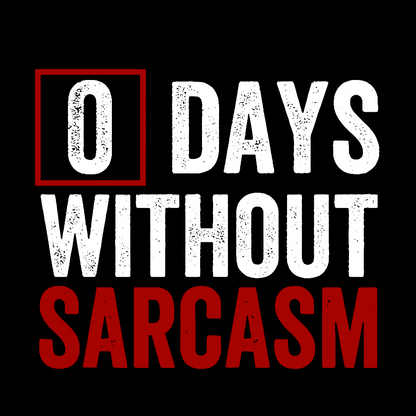 0 Days Without Sarcasm - Funny Sarcastic Humor Geek T-Shirt