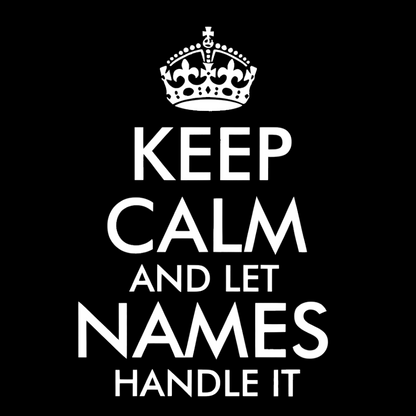 Keep Calm And Let  Add Your Own Name Handle It Cool Geeky T-Shirt