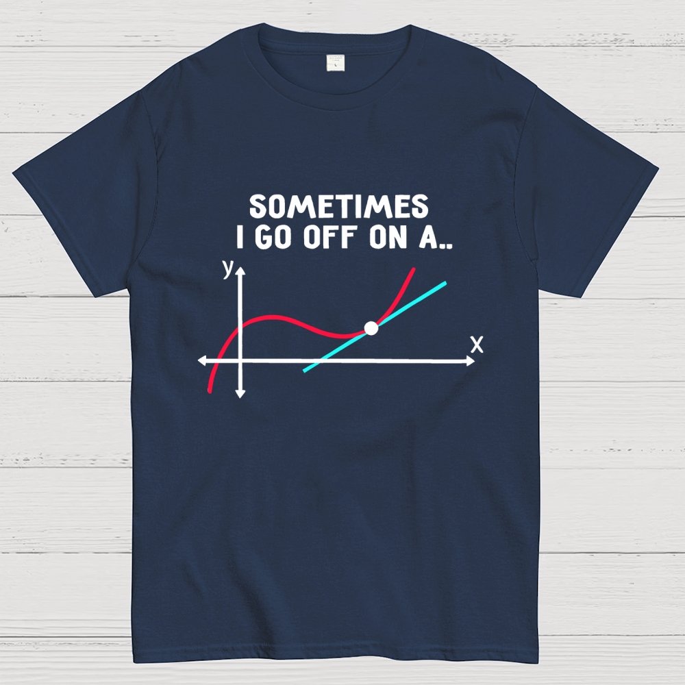 Sometimes I Go Off On A Tangent Pun Science Geek T-Shirt