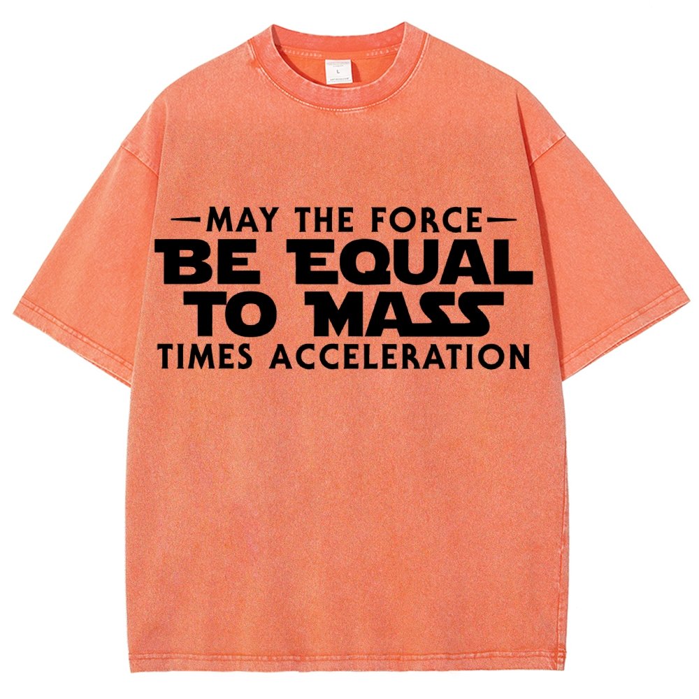 May The Force Be Equal To Mass Times Acceleration Vintage Distressed T-shirt