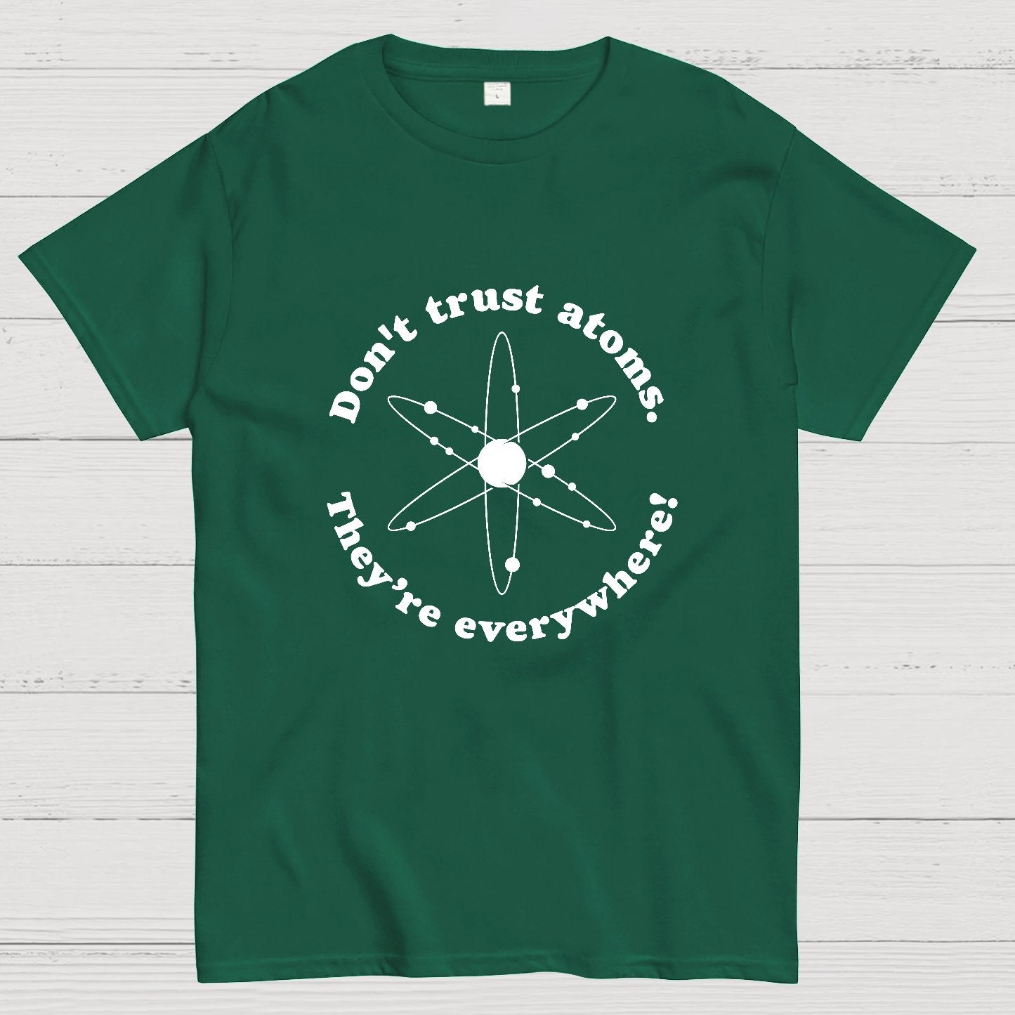 Don t trust atoms Geeky T-Shirt