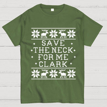 Christmas Save The Neck For Me Clark  Geek T-Shirt