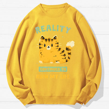 Reality Continues To Ruin My Life Geek Cotton Sweatshirt