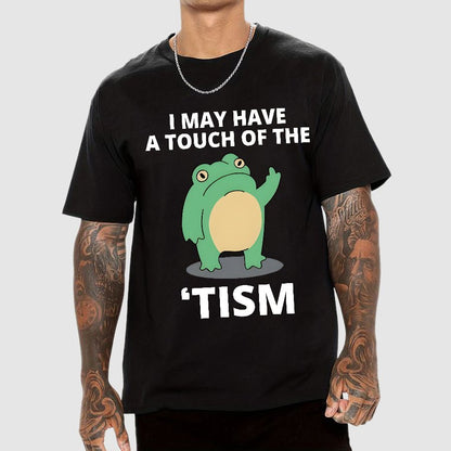 I May Have a Touch of the Tism Funny Geek T-Shirt