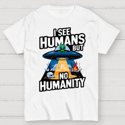 I See Humans But No Humanity Geek T-Shirt