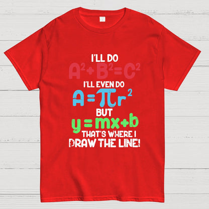 I'll Do A2 + B2 = C2 That's Where I Draw The Line Math Geeky T-Shirt