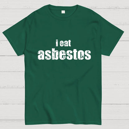I Eat Asbestos Funny Geeks Right Geeky T-Shirt