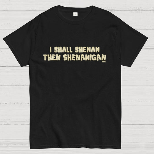 I Shall Shenan Then Shenanigan Geek T-Shirt