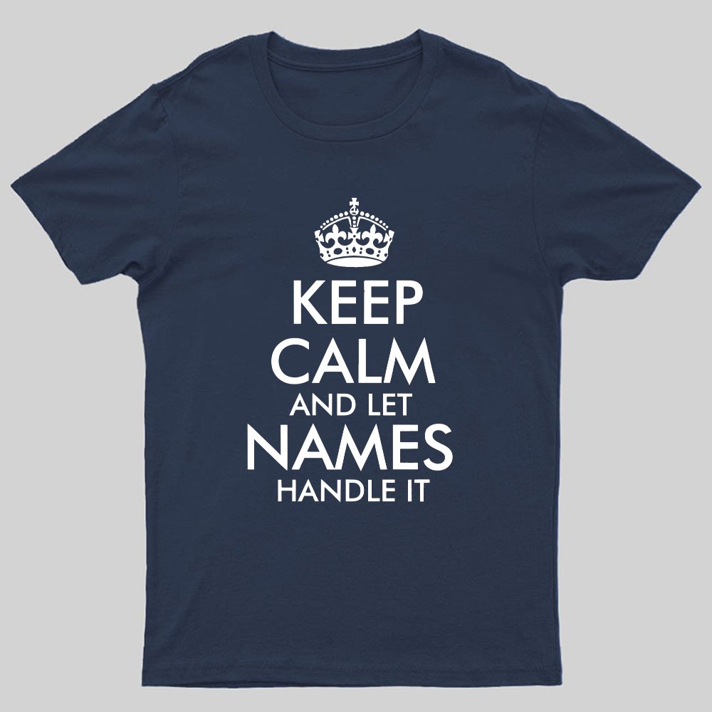 Keep Calm And Let  Add Your Own Name Handle It Cool Geeky T-Shirt
