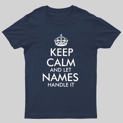 Keep Calm And Let  Add Your Own Name Handle It Cool Geeky T-Shirt
