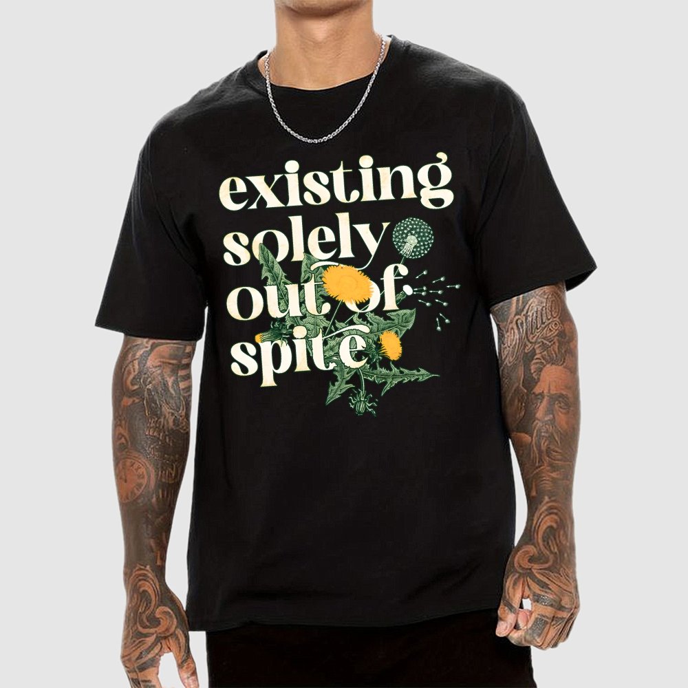 Existing Solely Out Of Spite Geek T-Shirt