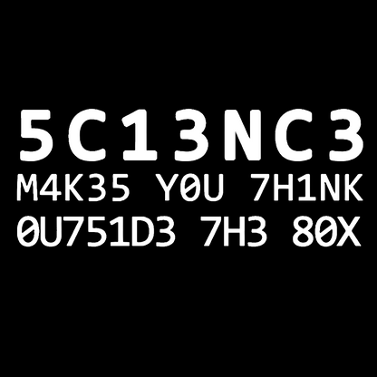 Funny Word 5C13NC3 M4K35 YOU 7H1NK Geek T-Shirt
