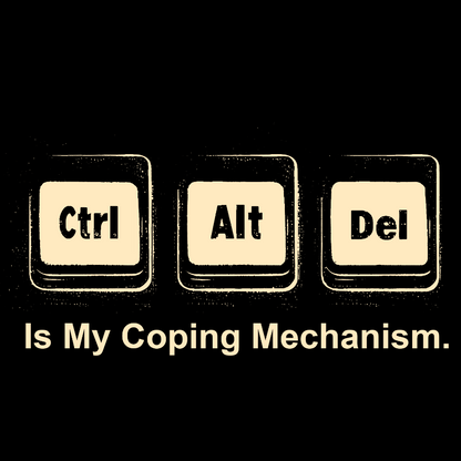 Ctrl + Alt + Del Is My Coping Mechanism Funny Geek T-Shirt