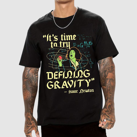 It's Time To Try Defining Gravity Geek T-Shirt