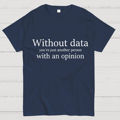 Without Data, You're Just Another Person Geeky T-Shirt