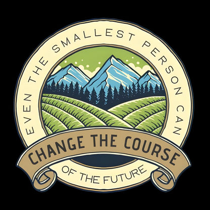Even The Smallest Person Can Change The Course Of The Future Geek T-Shirt