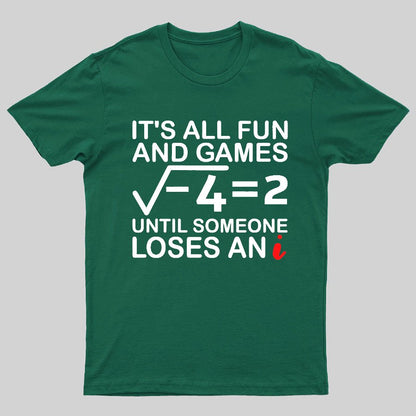 It's All Fun & Games Until Someone Loses An i , Funny Math Geeky T-Shirt
