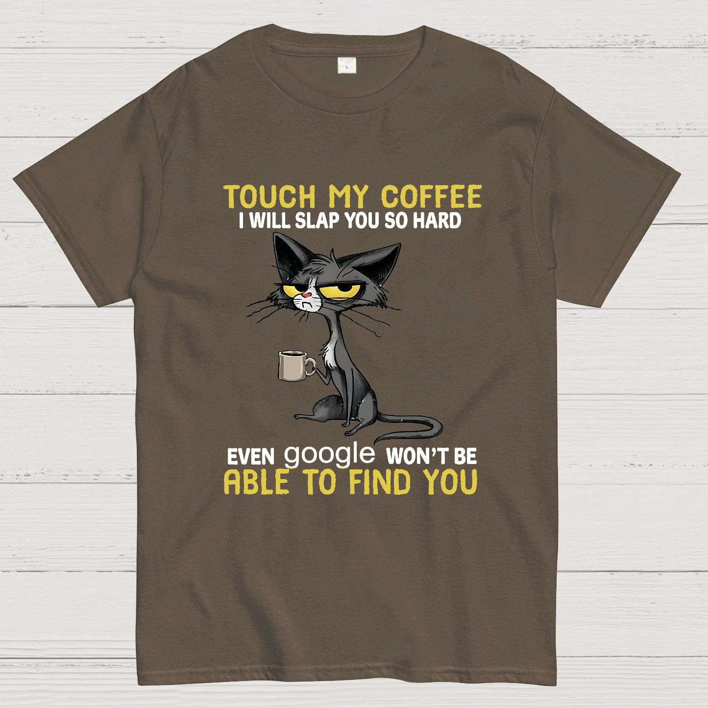 Cat Drinking Coffee Touch My Coffee I Will Slap You So Hard Geeky T-Shirt