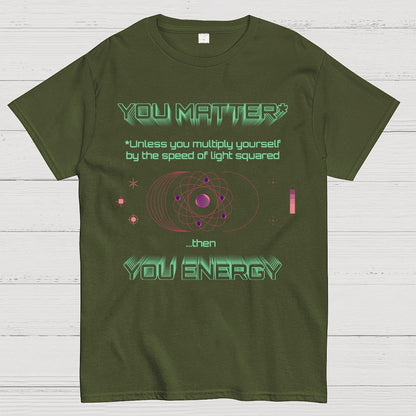 You Matter Geek Nerd Science Physics Theory Scientific Mathematics Funny Mathlete Geek T-Shirt