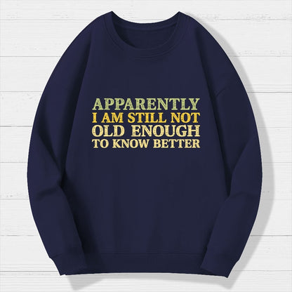 Still Not Old Enough To Know Better Geek Cotton Sweatshirt