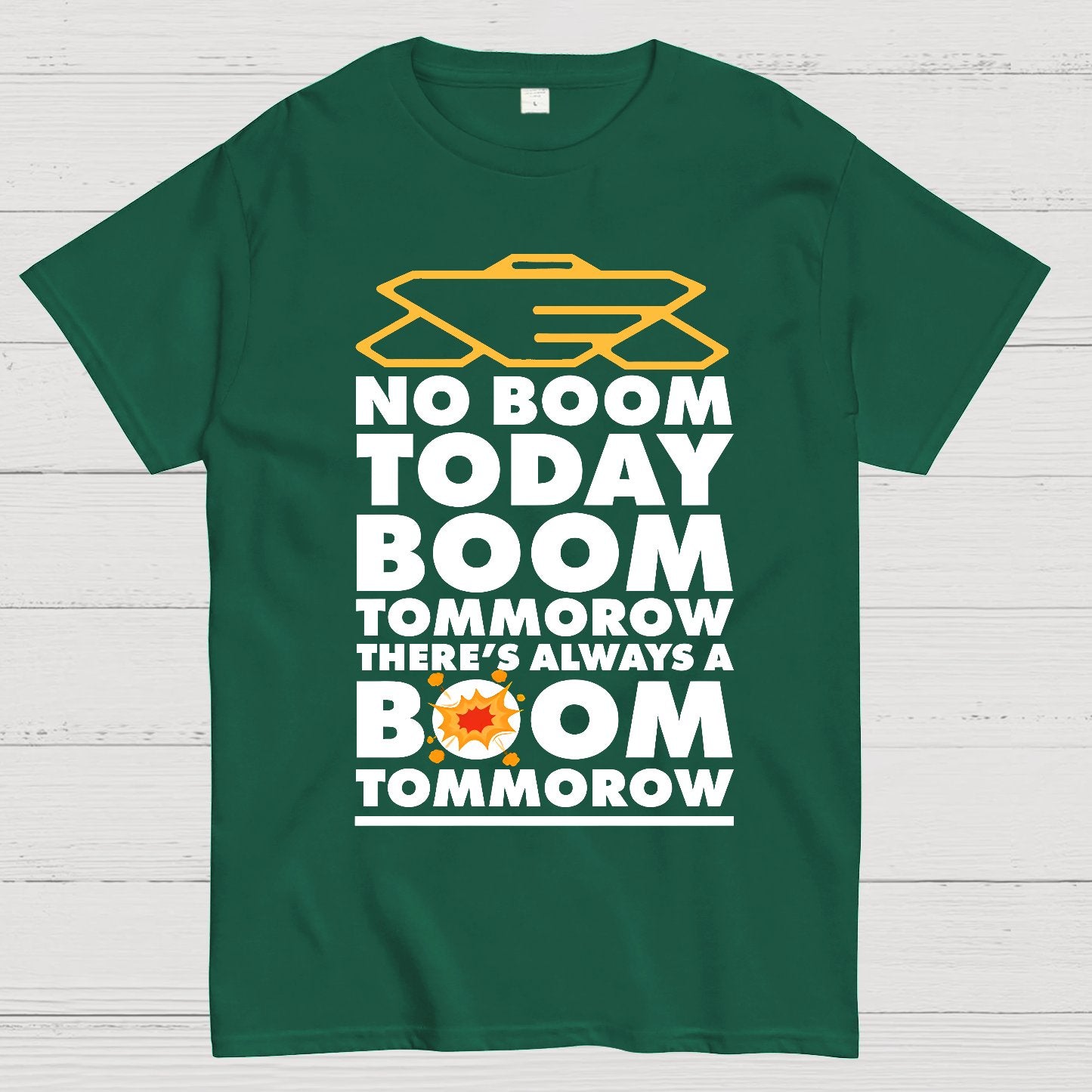 No Boom Today, Boom Tomorrow, Theres Always a Boom Tomorrow Geek T-Shirt
