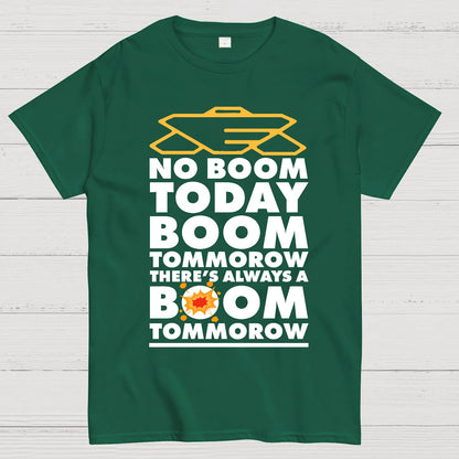 No Boom Today, Boom Tomorrow, Theres Always a Boom Tomorrow Geek T-Shirt