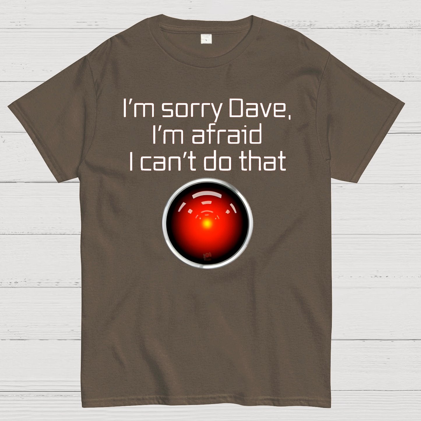 I'm Sorry Dave. I'm afraid I Can't Do That! Geek T-Shirt