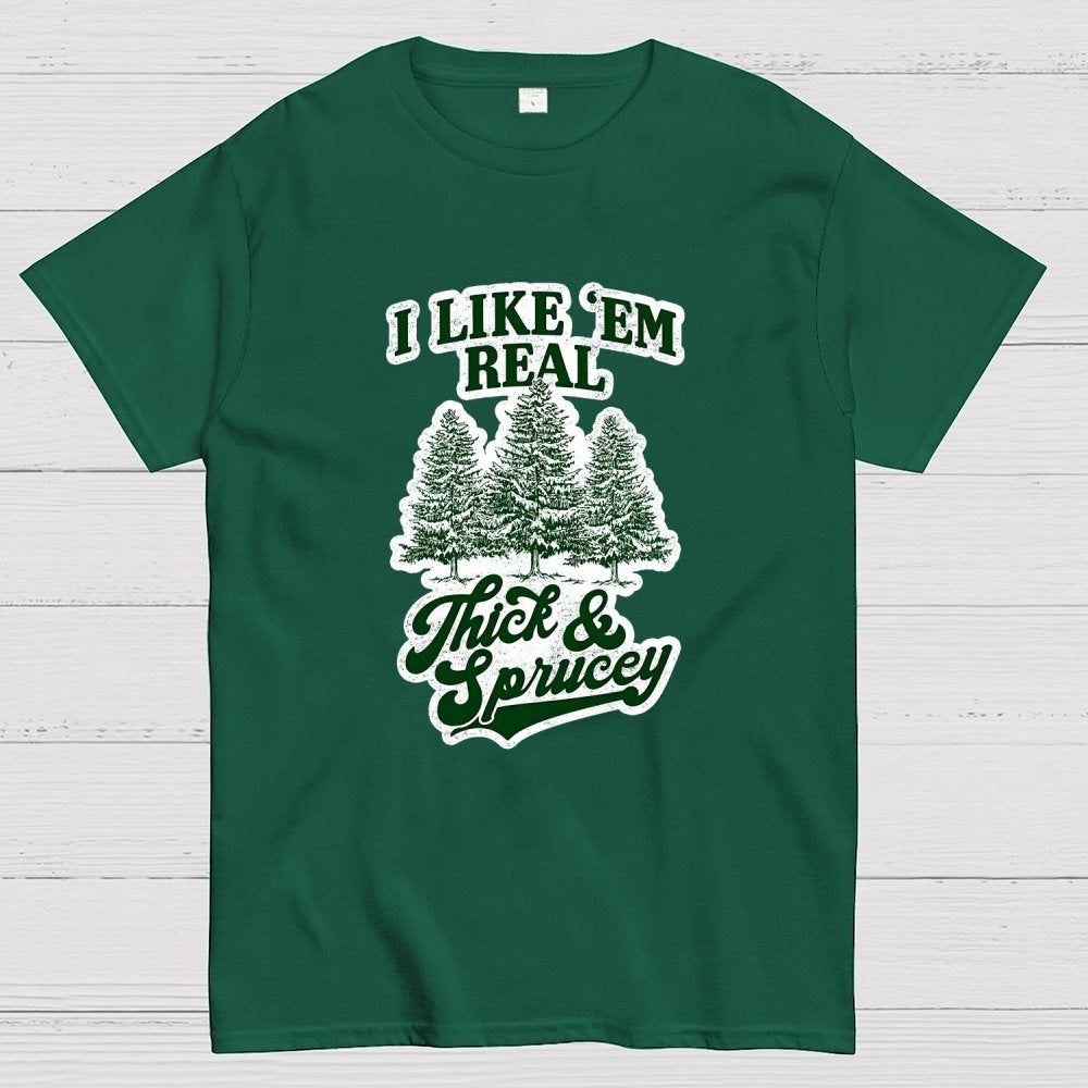 I Like 'Em Real Thick & Sprucey Geek T-Shirt