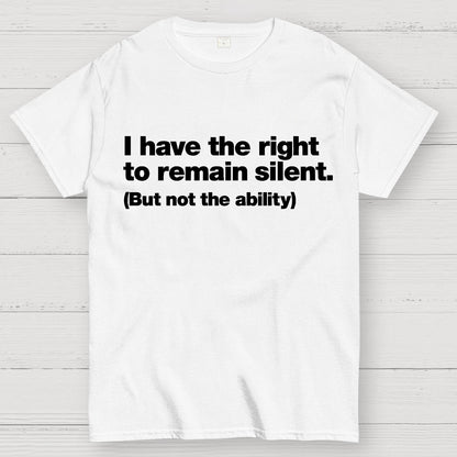 I Have The Right To Remain Silent. (But Not The Ability) Geek T-Shirt