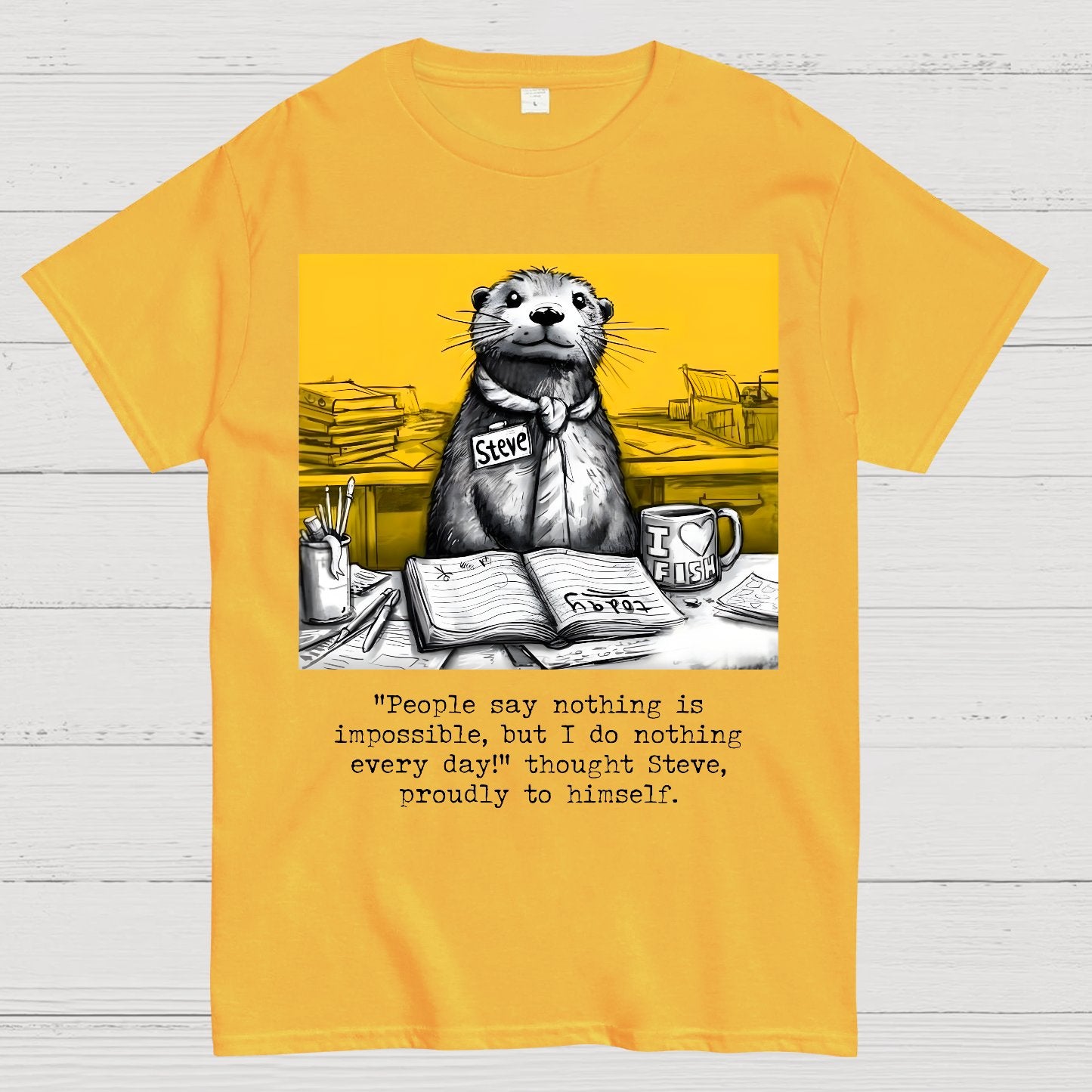 What Would We Do Without You, Steve? Sarcasm Geek T-Shirt