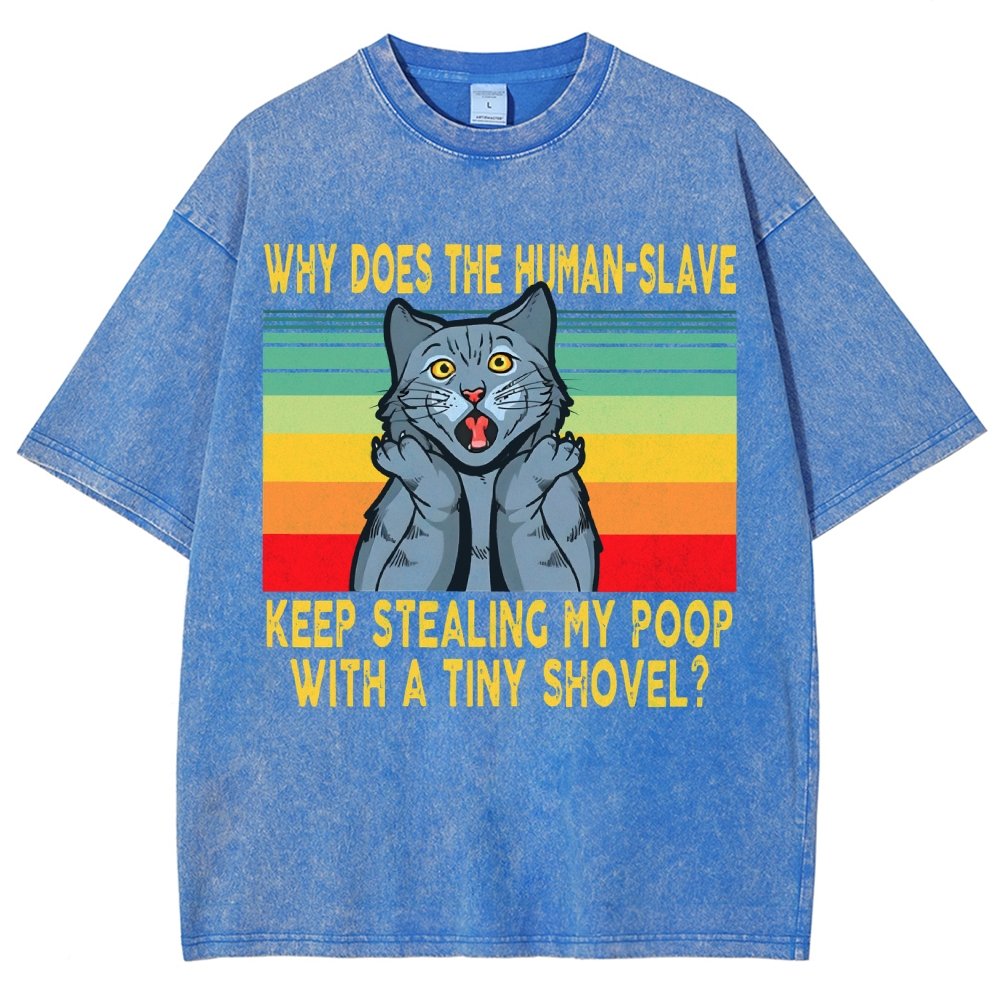 Why Does The Human-Slave Keep Stealing My Poop With A Tiny Shovel Vintage Distressed T-shirt