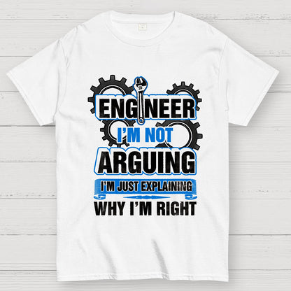 I'm Not Arguing Im Just Explaining Why I Am Right Geek T-Shirt