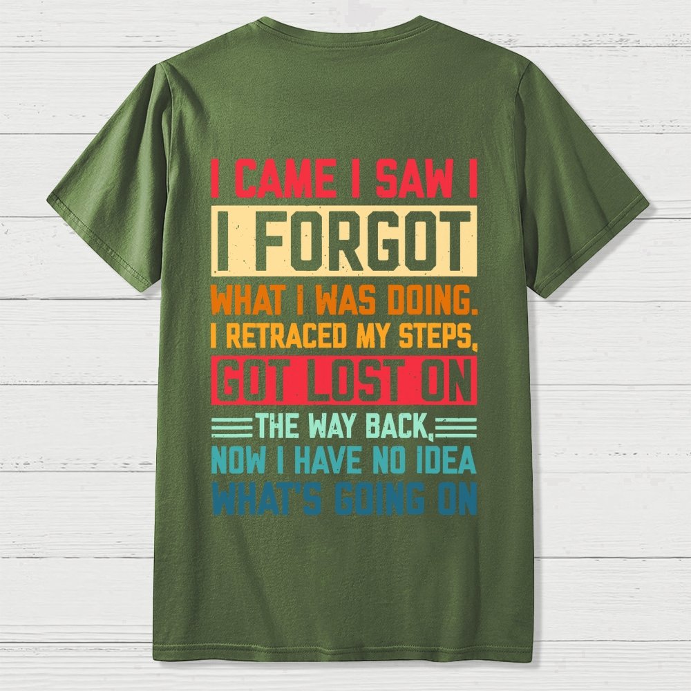 I Came I Saw I Forgot What I Was Doing Sarcastic Front And Back Printing Geek T-Shirt