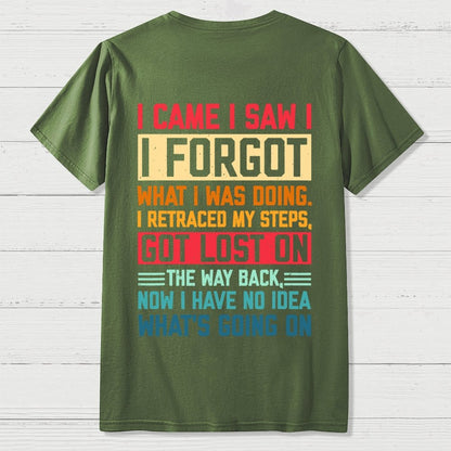 I Came I Saw I Forgot What I Was Doing Sarcastic Front And Back Printing Geek T-Shirt