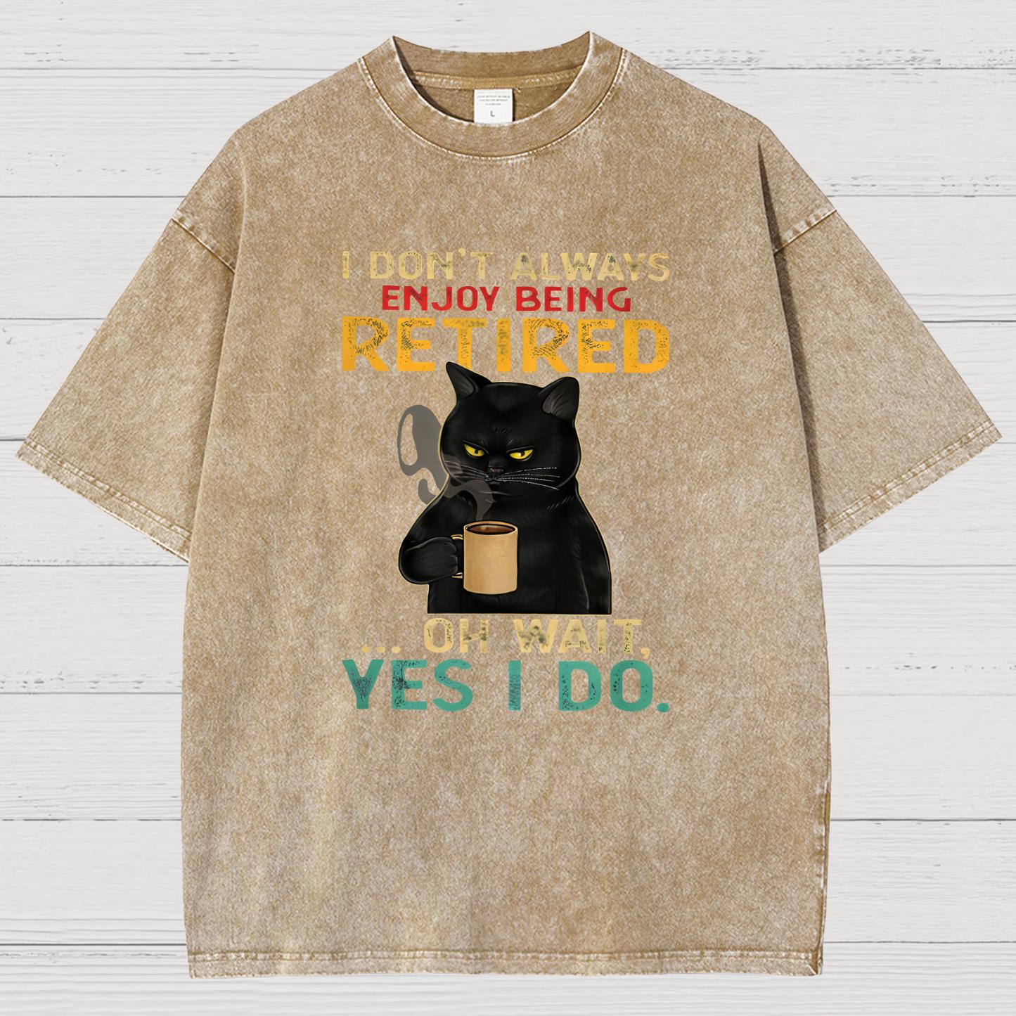 I Dont Always Enjoy Being Retired Oh Wait Yes I Do Vintage Distressed T-shirt