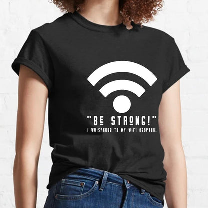 Be Strong Wifi Funny Geeky T-Shirt