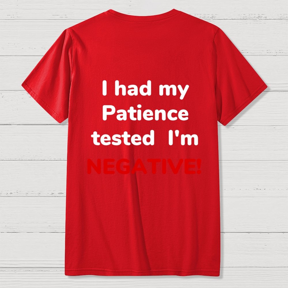 I Had My Patience Tested Front And Back Printing Geek T-Shirt
