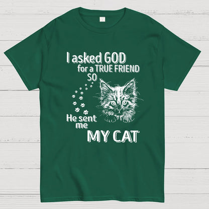 I Asked God For A True Friend So He Sent Me My Cat Geeky T-Shirt