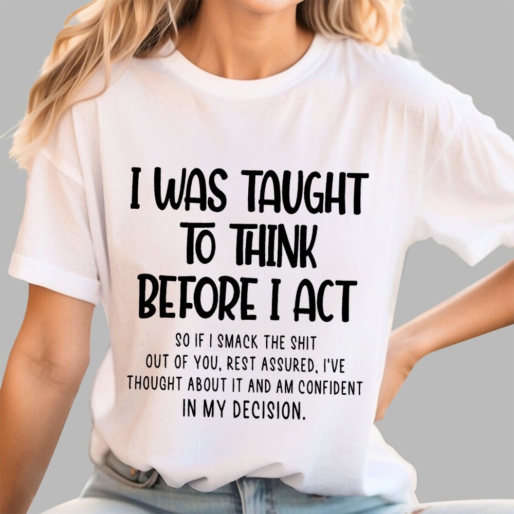 I Was Taught To Think Before I Act Funny Sarcasm Sarcastic Geek T-Shirt