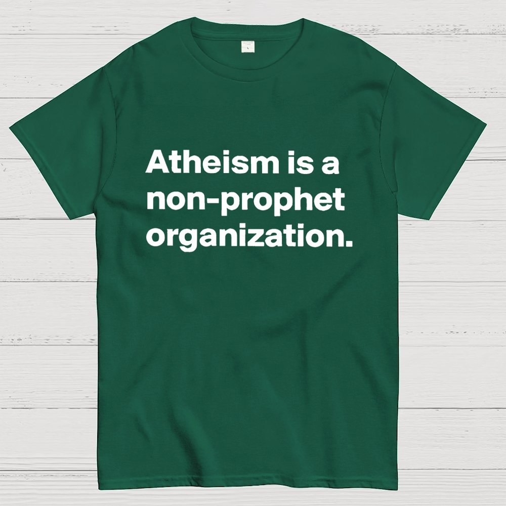 Atheism is a non-prophet organization Geek T-Shirt