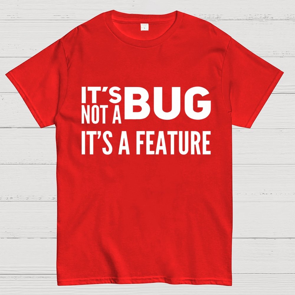 It's Not A Bug It's A Feature Geek T-Shirt