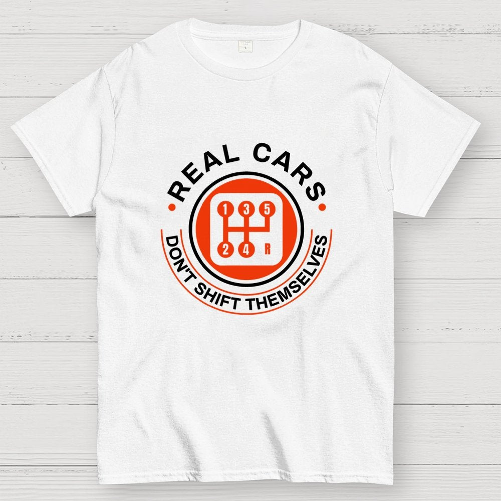 Real Cars Don't Shift Themselves Geek T-Shirt