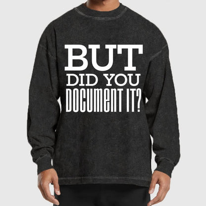 But Did You Document It Washed Long Sleeve Tee