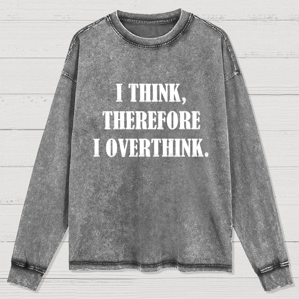 I Think Therefore I Overthink Washed Long Sleeve Tee