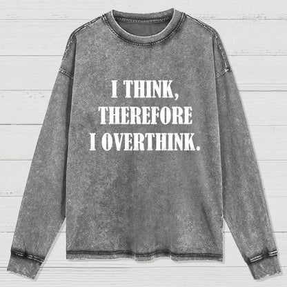 I Think Therefore I Overthink Washed Long Sleeve Tee