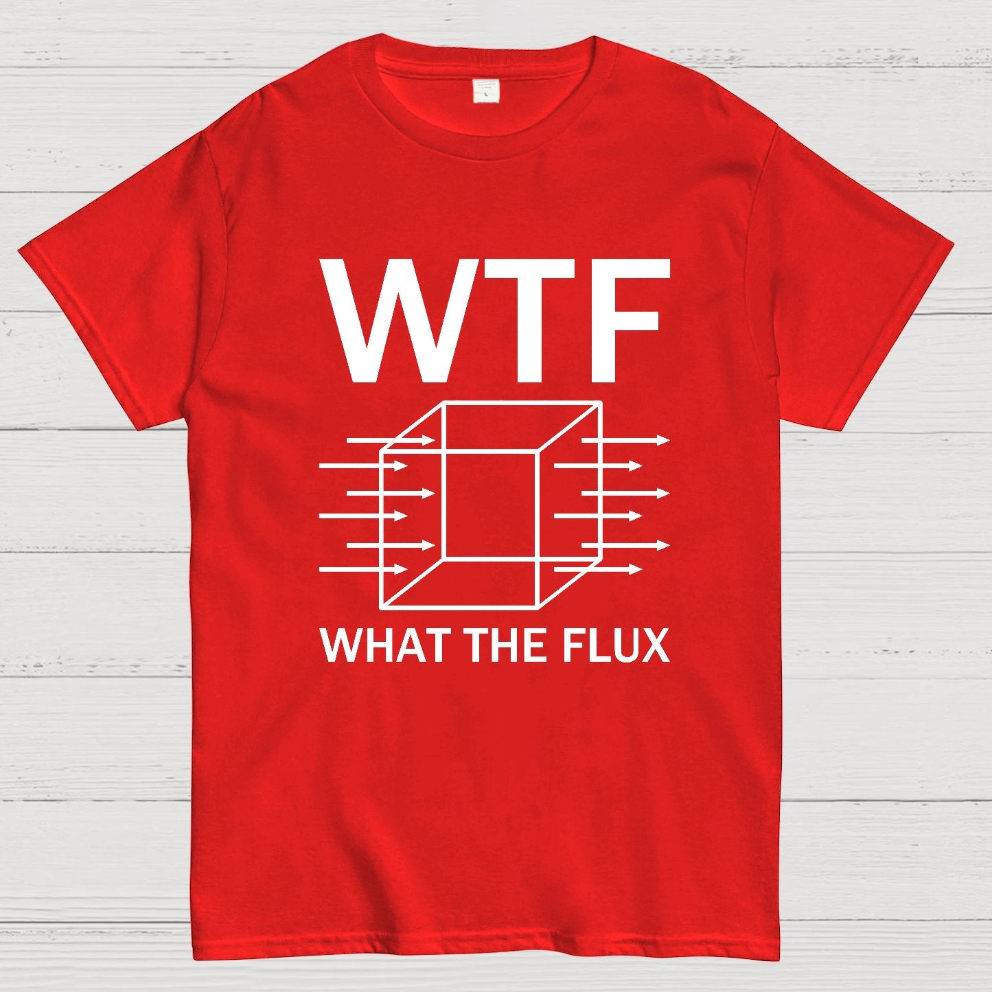 WTF - What The Flux | Funny  Geek T-Shirt