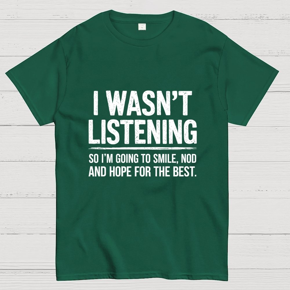I Wasn't Listening Geek T-Shirt