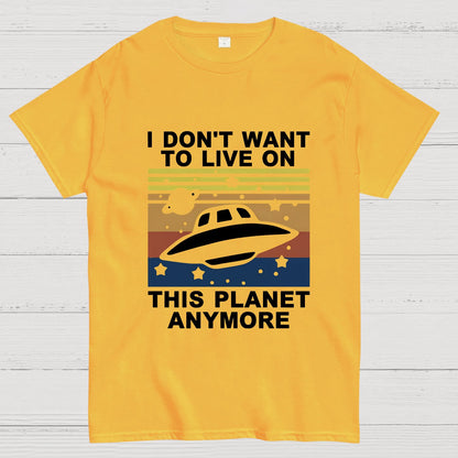 I Don't Want To Live On This Planet Anymore Geeky T-Shirt