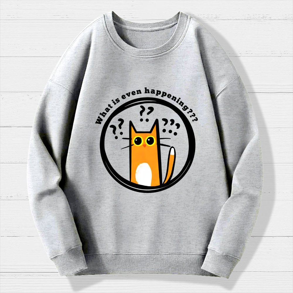 What is Even Happening Geek Cotton Sweatshirt
